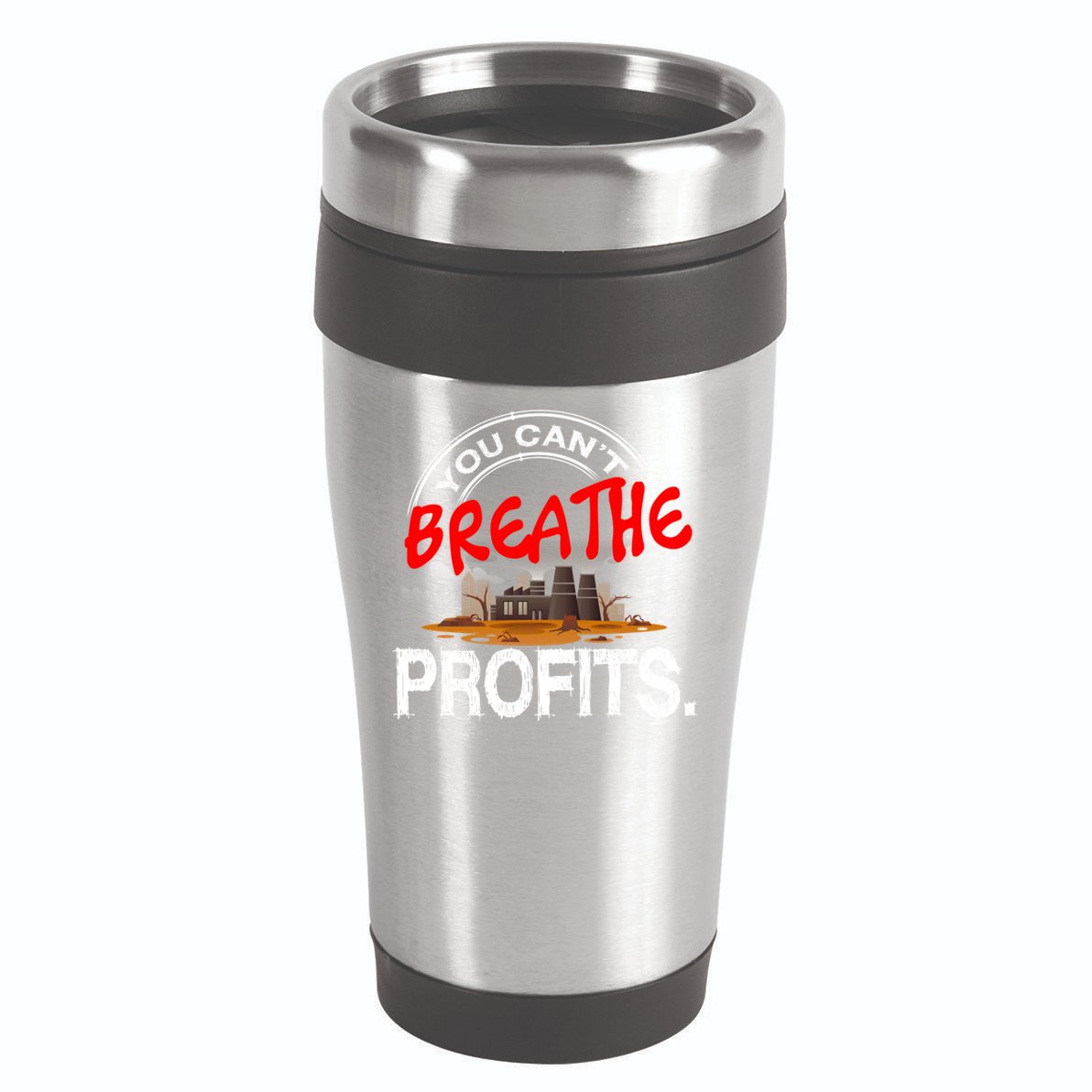 You Cant Breathe Profits Environt Climate Change Cute Gift 16oz Travel Tumbler