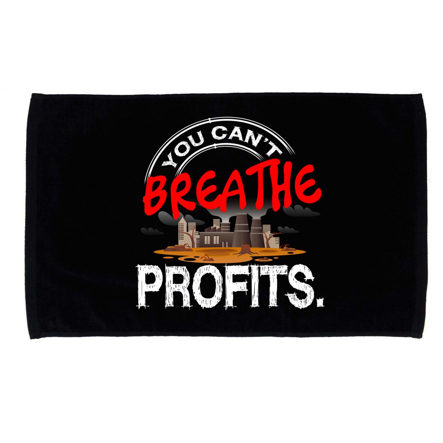 You Cant Breathe Profits Environt Climate Change Cute Gift Microfiber Hand Towel