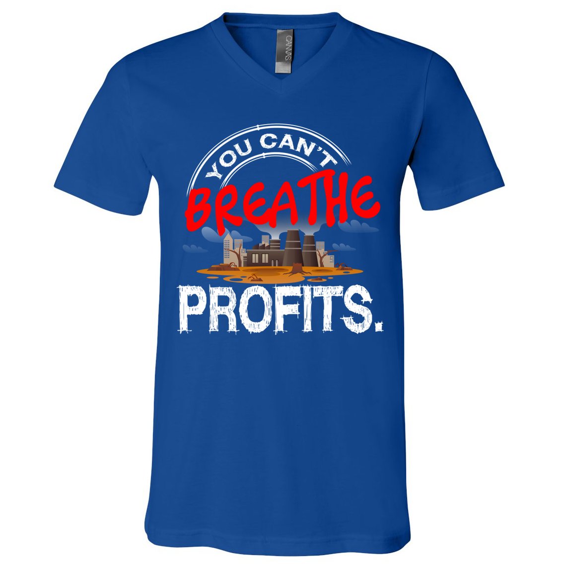 You Cant Breathe Profits Environt Climate Change Cute Gift V-Neck T-Shirt