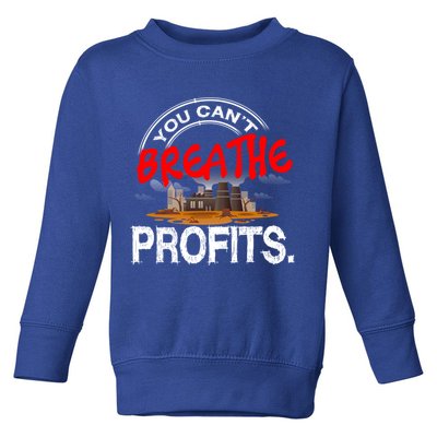 You Cant Breathe Profits Environt Climate Change Cute Gift Toddler Sweatshirt