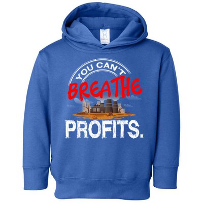You Cant Breathe Profits Environt Climate Change Cute Gift Toddler Hoodie
