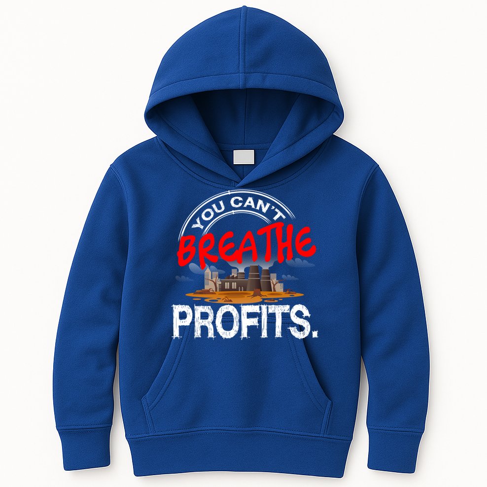 You Cant Breathe Profits Environt Climate Change Cute Gift Kids Hoodie
