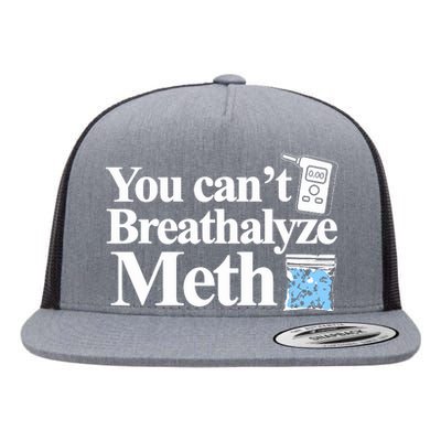 You Cant Breathalyze Meth Flat Bill Trucker Hat