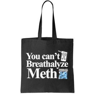 You Cant Breathalyze Meth Tote Bag