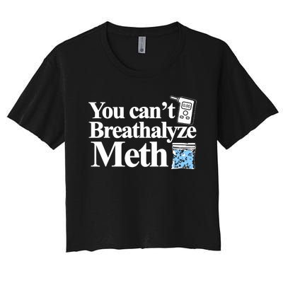 You Cant Breathalyze Meth Women's Crop Top Tee