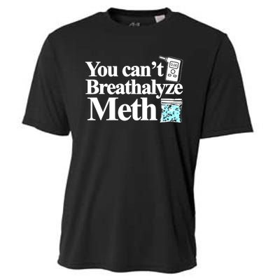 You CanT Breathalyze Meth Cooling Performance Crew T-Shirt