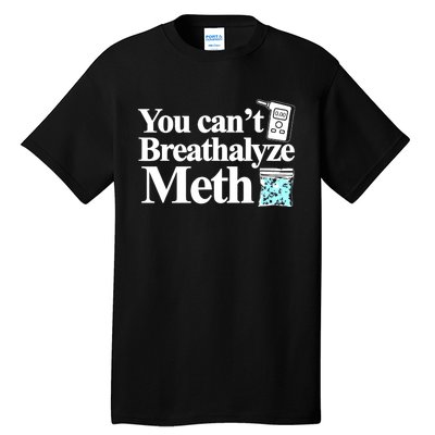 You CanT Breathalyze Meth Tall T-Shirt