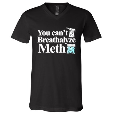 You CanT Breathalyze Meth V-Neck T-Shirt