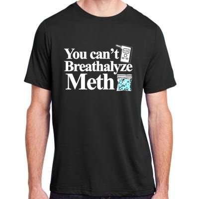 You CanT Breathalyze Meth Adult ChromaSoft Performance T-Shirt