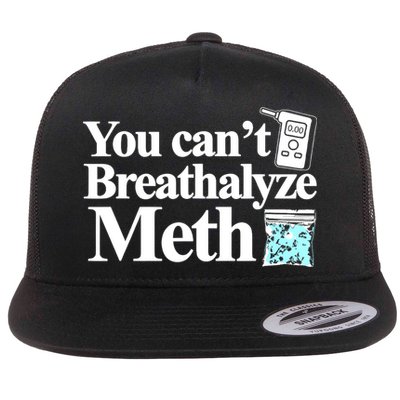 You CanT Breathalyze Meth Flat Bill Trucker Hat