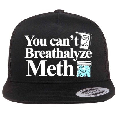 You CanT Breathalyze Meth Flat Bill Trucker Hat