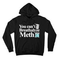 You CanT Breathalyze Meth Tall Hoodie