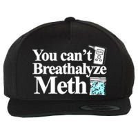 You CanT Breathalyze Meth Wool Snapback Cap