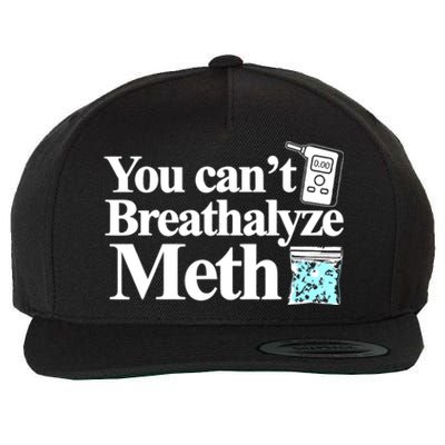 You CanT Breathalyze Meth Wool Snapback Cap