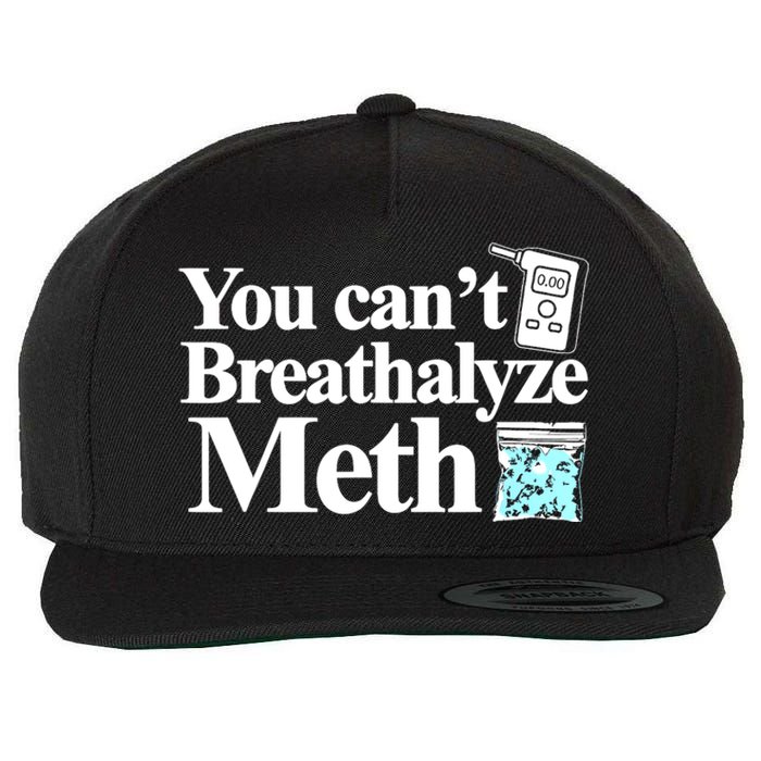 You CanT Breathalyze Meth Wool Snapback Cap