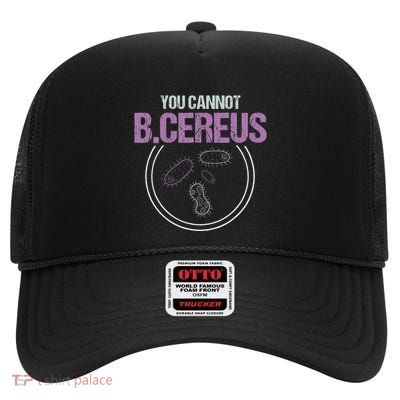 You Cannot B.Cereus Microbiologist Microbiology High Crown Mesh Back Trucker Hat