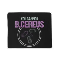 You Cannot B.Cereus Microbiologist Microbiology Mousepad