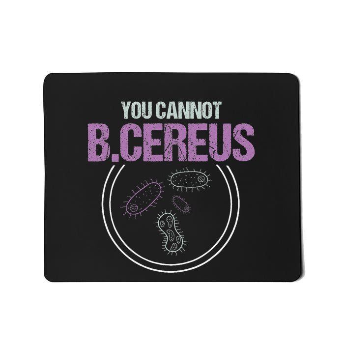 You Cannot B.Cereus Microbiologist Microbiology Mousepad
