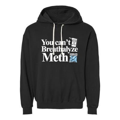 You Cant Breathalyze Meth Apparel Garment-Dyed Fleece Hoodie