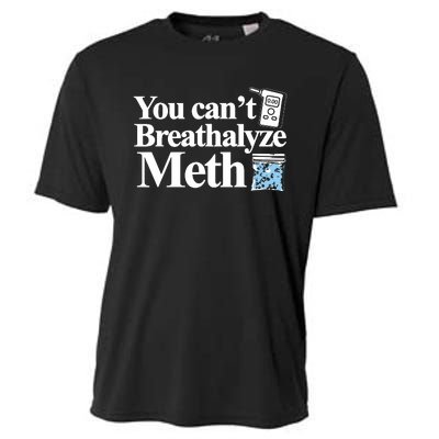 You Cant Breathalyze Meth Apparel Cooling Performance Crew T-Shirt