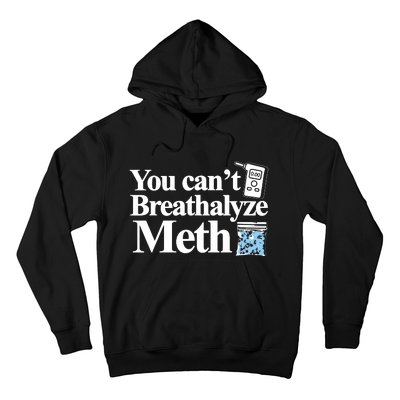 You Cant Breathalyze Meth Apparel Hoodie