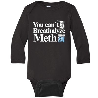 You Cant Breathalyze Meth Apparel Baby Long Sleeve Bodysuit