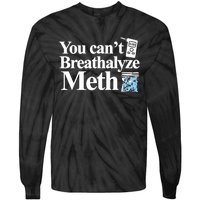 You Cant Breathalyze Meth Apparel Tie-Dye Long Sleeve Shirt