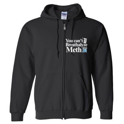 You Cant Breathalyze Meth Apparel Full Zip Hoodie