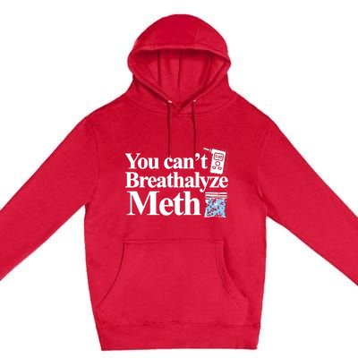 You Cant Breathalyze Meth Apparel Premium Pullover Hoodie