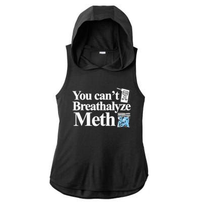 You CanT Breathalyze Meth Apparel Ladies PosiCharge Tri-Blend Wicking Draft Hoodie Tank