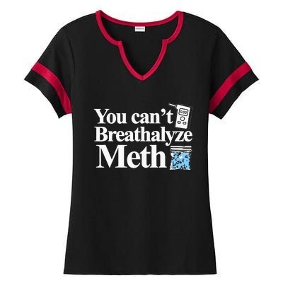 You CanT Breathalyze Meth Apparel Ladies Halftime Notch Neck Tee