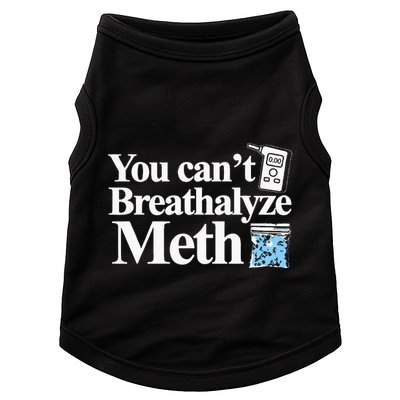 You CanT Breathalyze Meth Apparel Doggie Tank