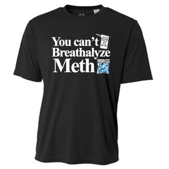 You CanT Breathalyze Meth Apparel Cooling Performance Crew T-Shirt