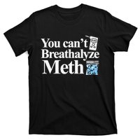 You CanT Breathalyze Meth Apparel T-Shirt