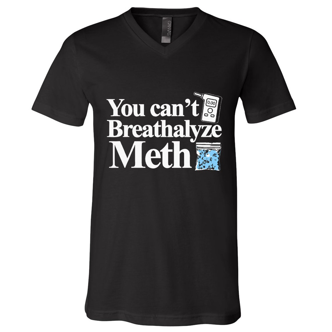 You CanT Breathalyze Meth Apparel V-Neck T-Shirt