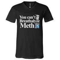 You CanT Breathalyze Meth Apparel V-Neck T-Shirt