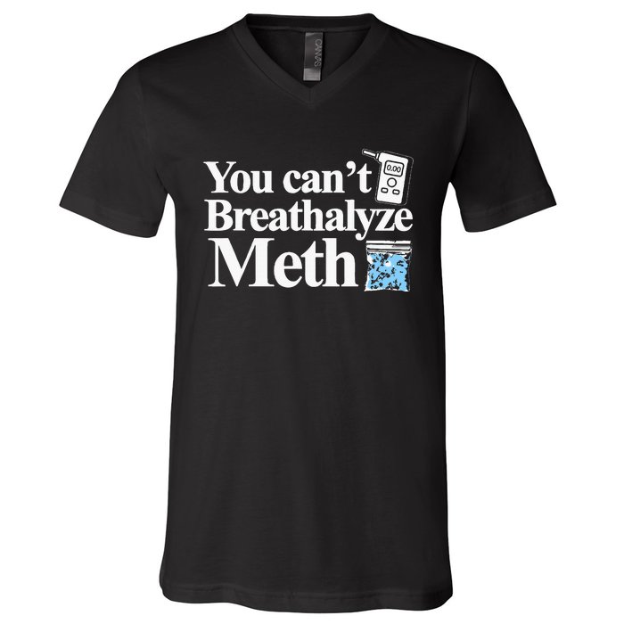 You CanT Breathalyze Meth Apparel V-Neck T-Shirt