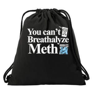 You CanT Breathalyze Meth Apparel Drawstring Bag