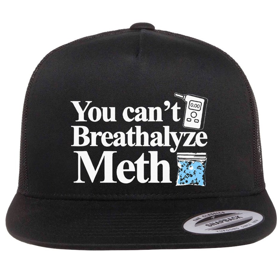 You CanT Breathalyze Meth Apparel Flat Bill Trucker Hat