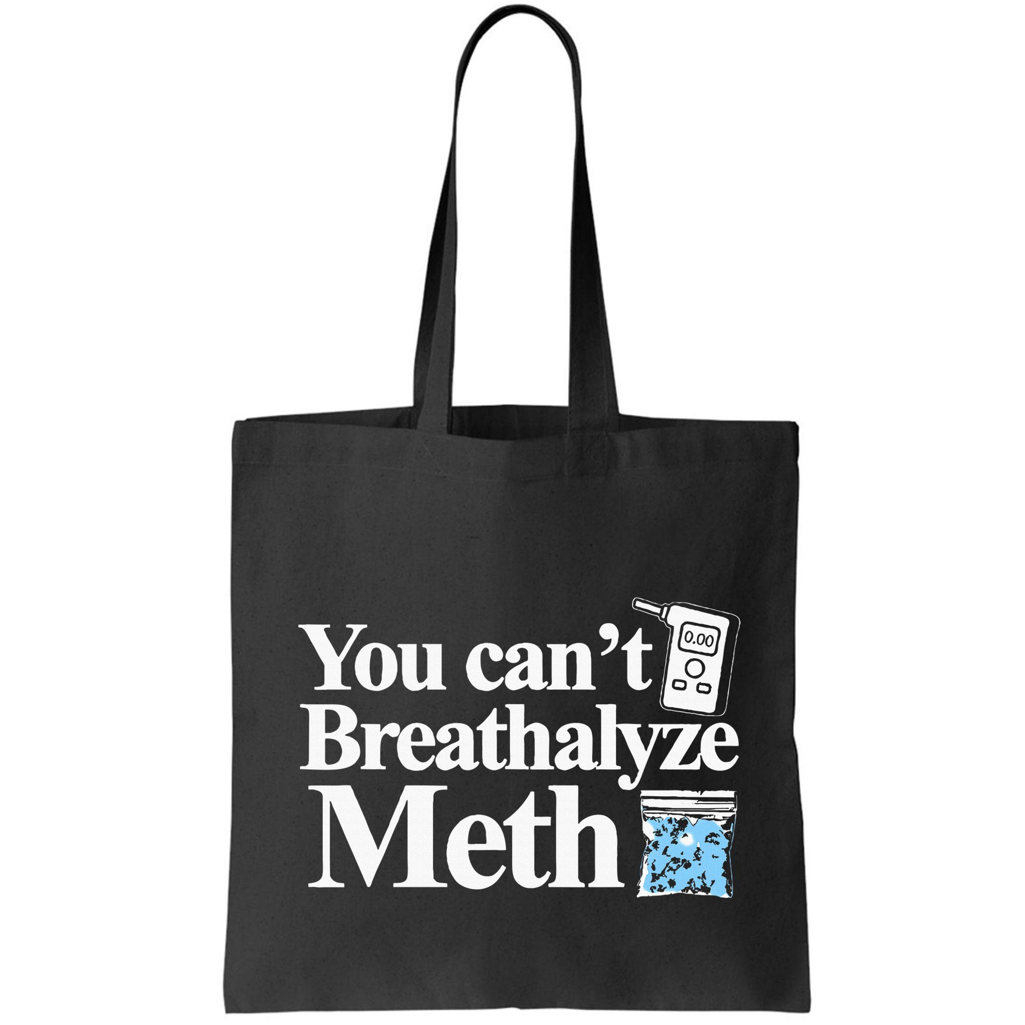 You CanT Breathalyze Meth Apparel Bag