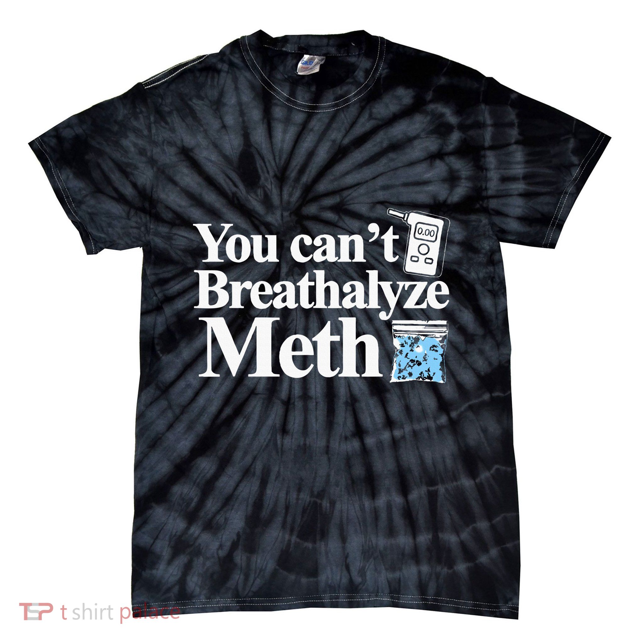 You CanT Breathalyze Meth Apparel Tie-Dye T-Shirt