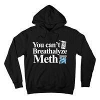 You CanT Breathalyze Meth Apparel Tall Hoodie