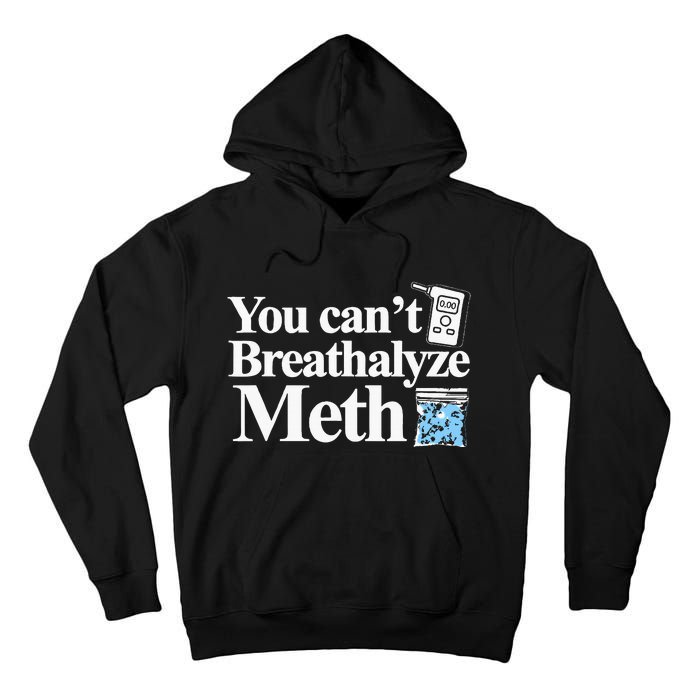 You CanT Breathalyze Meth Apparel Tall Hoodie