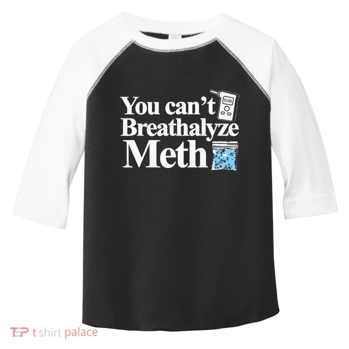 You CanT Breathalyze Meth Apparel Toddler Fine Jersey T-Shirt