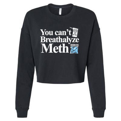 You CanT Breathalyze Meth Apparel Cropped Pullover Crew