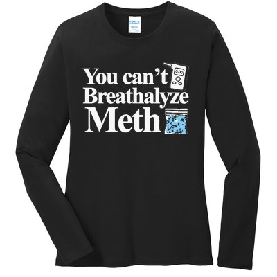 You CanT Breathalyze Meth Apparel Ladies Long Sleeve Shirt