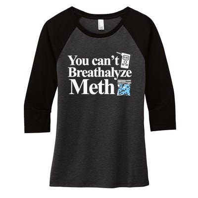 You CanT Breathalyze Meth Apparel Women's Tri-Blend 3/4-Sleeve Raglan Shirt