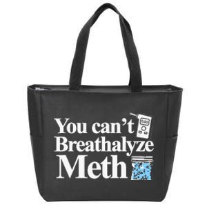 You CanT Breathalyze Meth Apparel Zip Tote Bag