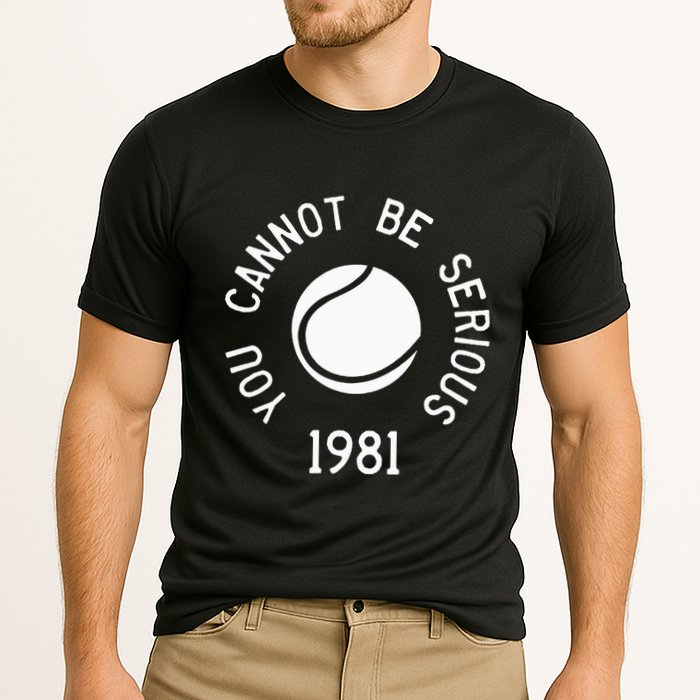 You Cannot Be Serious John Mcenroe Funny Tennisquote Sw1 Cooling Performance Crew T-Shirt