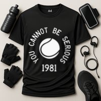 You Cannot Be Serious John Mcenroe Funny Tennisquote Sw1 Cooling Performance Crew T-Shirt